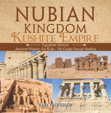 Nubian Kingdom - Kushite Empire (Egyptian History) | Ancient History for Kids | 5th Grade Social Studies