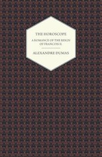 The Horoscope - A Romance of the Reign of Francois II.