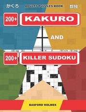 Adults puzzles book. 200 Kakuro and 200 killer Sudoku.