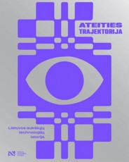 ATEITIES TRAJEKTORIJA. Lietuvos aukštųjų technologijų istorija
