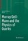 Murray Gell-Mann and the Physics of Quarks