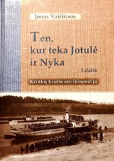 Ten, kur teka Jotulė ir Nyka. Kriūkų krašto enciklopedija, 1 dalis