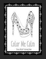 Color Me Calm Stress Relief Coloring Book