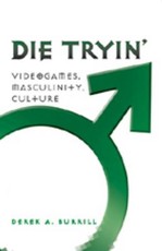 Die Tryin'; Videogames, Masculinity, Culture