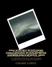 ***A SUDOKU PUZZLE*200 Challenging Puzzles*with Answers*Book39 Vol.39***