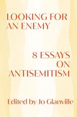 Looking for an Enemy - 8 Essays on Antisemitism