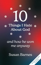 10 Things I Hate About God And How He Won Me Anyway