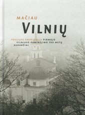 Mačiau Vilnių: poezijos antologija pirmojo Vilniaus paminėjimo 700 metų sukakčiai