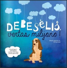 Debesėlis, vertas milijono. Nuotaikingas ir informatyvus leidinys 8-12 metų vaikams apie verslą (2016)