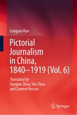 Pictorial Journalism in China, 1840-1919 (Vol. 6)