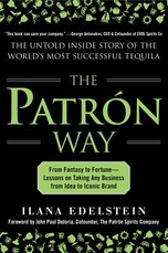 The Patron Way: From Fantasy to Fortune - Lessons on Taking Any Business from Idea to Iconic Brand