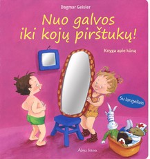 Nuo galvos iki kojų pirštukų! Knyga apie kūną Nuo galvos iki kojų pirštukų! Knyga apie kūną
