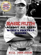 Babe Ruth: Against All Odds, World's Mightiest Slugger
