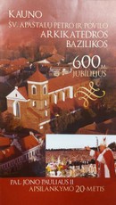 Kauno Šv. apaštalų Petro ir Povilo arkikatedros bazilikos 600 m. jubiliejus. Pal. Jono Pauliaus II apsilankymo 20-metis