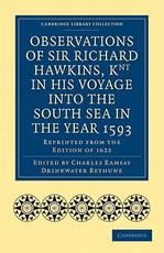 Observations of Sir Richard Hawkins, Knt in His Voyage Into the South Sea in the Year 1593