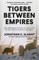 Tigers Between Empires