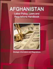 Afghanistan Labor Policy, Laws and Regulations Handbook