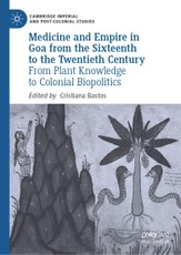 Medicine and Empire in Goa from the Sixteenth to the Twentieth Century