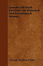 Lowndes Of South Carolina - An Historical And Genealogical Memoir