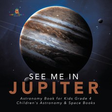See Me in Jupiter | Astronomy Book for Kids Grade 4 | Children's Astronomy & Space Books