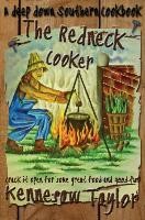 The Redneck Cooker: A Deep Down Southern Cookbook