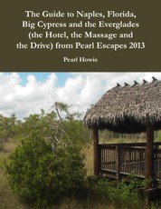 The Guide to Naples, Florida, Big Cypress and the Everglades (the Hotel, the Massage and the Drive) from Pearl Escapes 2013