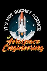 It's Not Rocket Science It's Aerospace Engineering