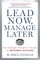 Lead Now, Manage Later