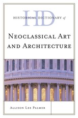 Historical Dictionary of Neoclassical Art and Architecture
