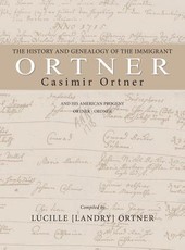 The History and Genealogy of the Immigrant Casimir Ortner