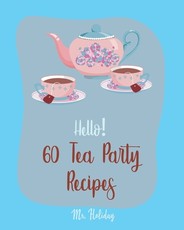 Hello! 60 Tea Party Recipes