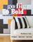 Go Big, Go Bold-Large-Scale Modern Quilts