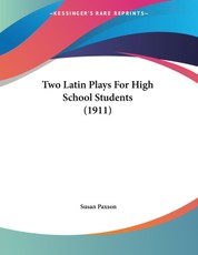 Paxson, S: Two Latin Plays For High School Students (1911)