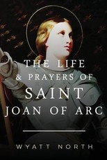 The Life and Prayers of Saint Joan of Arc