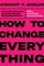 How to Change Everything