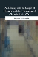 An Enquiry into an Origin of Honour and the Usefulness of Christianity in War