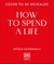 How to Spend a Life