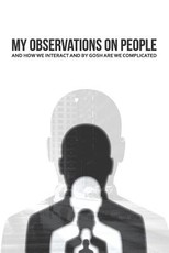 My Observations on People and How We Interact and By Gosh Are We Complicated