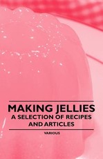 Making Jellies - A Selection of Recipes and Articles