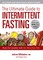 The Ultimate Guide to Intermittent Fasting