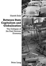 Between State Capitalism and Globalisation; The Collapse of the East German Economy