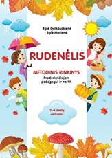 Rudenėlis. Metodinis rinkinys. Pradedančiajam pedagogui ir ne tik. 2-4 metų vaikams Rudenėlis. Metodinis rinkinys. Pradedančiajam pedagogui ir ne tik. 2-4 metų vaikams