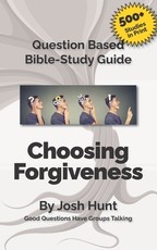 Question-based Bible Study Guide -- Choosing Forgiveness