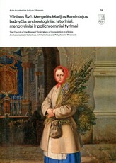 Acta Academiae Artium Vilnensis 114. Vilniaus Švč. Mergelės Marijos Ramintojos bažnyčia: archeologiniai, istoriniai, menotyriniai ir polichrominiai tyrimai