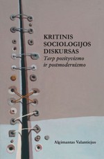 Kritinis sociologijos diskursas: tarp pozityvizmo ir postmodernizmo