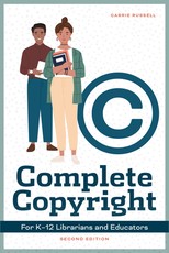 Complete Copyright for K12 Librarians and Educators, Second Edition