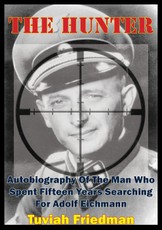Hunter: Autobiography Of The Man Who Spent Fifteen Years Searching For Adolf Eichmann