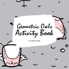 Geometric Owls Coloring Book for Teens and Young Adults (8.5x8.5 Coloring Book / Activity Book)