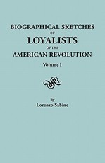 Biographical Sketches of Loyalists of the American Revolution. in Two Volumes. Volume I