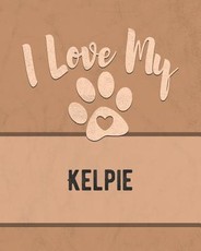 I Love My Kelpie
